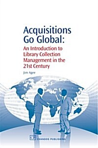 Acquisitions Go Global: An Introduction to Library Collection Management in the 21st Century (Paperback)