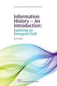 Information History - An Introduction : Exploring an Emergent Field (Paperback)