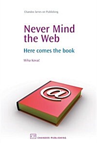 Never Mind the Web: Here Comes the Book (Paperback)