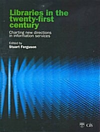 Libraries in the Twenty-First Century: Charting Directions in Information Services (Paperback)
