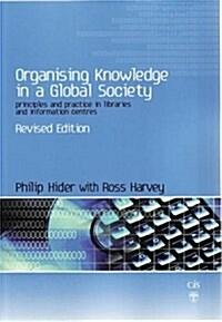 Organising Knowledge in a Global Society : Principles and Practice in Libraries and Information Centres (Paperback, Rev ed)