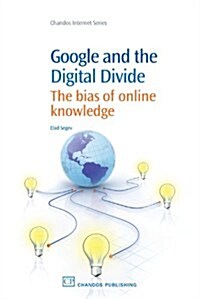 Google and the Digital Divide : The Bias of Online Knowledge (Paperback)