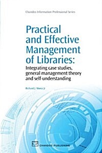Practical and Effective Management of Libraries : Integrating Case Studies, General Management Theory and Self-Understanding (Paperback)