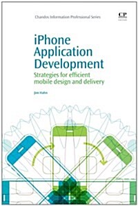 iphone Application Development : Strategies for Efficient Mobile Design and Delivery (Paperback)