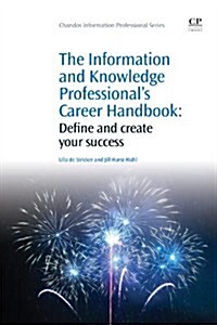 The Information and Knowledge Professionals Career Handbook : Define and Create Your Success (Paperback)