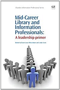 Mid-Career Library and Information Professionals : A Leadership Primer (Paperback)