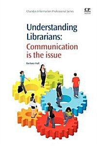 Understanding Librarians : Communication is the Issue (Paperback)