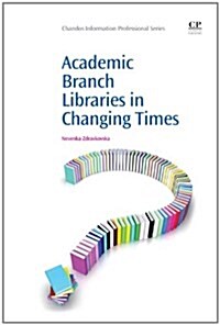 Academic Branch Libraries in Changing Times (Paperback)