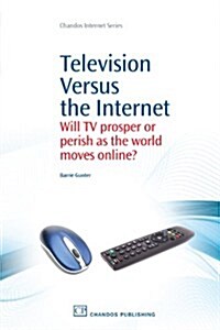 Television Versus the Internet : Will TV Prosper or Perish as the World Moves Online? (Paperback)