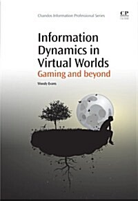 Information Dynamics in Virtual Worlds : Gaming and Beyond (Paperback)