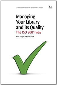 Managing Your Library and its Quality : The ISO 9001 Way (Paperback)
