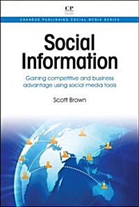 Social Information : Gaining Competitive and Business Advantage Using Social Media Tools (Paperback)