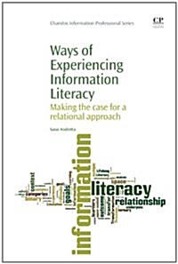 Ways of Experiencing Information Literacy : Making the Case for a Relational Approach (Paperback)