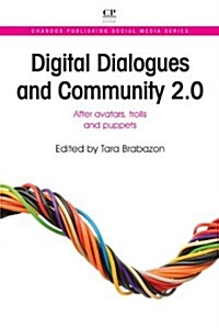 Digital Dialogues and Community 2.0 : After Avatars, Trolls and Puppets (Paperback)