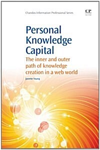 Personal Knowledge Capital : The Inner and Outer Path of Knowledge Creation in a Web World (Paperback)