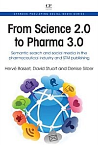 From Science 2.0 to Pharma 3.0: Semantic Search and Social Media in the Pharmaceutical Industry and STM Publishing (Paperback)