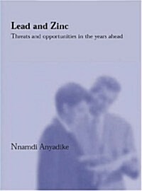Lead and Zinc: Threats and Opportunities in the Years Ahead (Paperback)