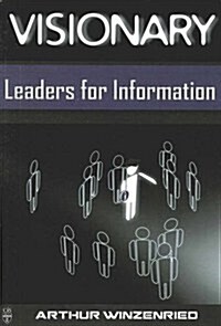 Visionary Leaders for Information (Paperback)
