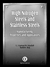 High Nitrogen Steels and Stainless Steels : Manufacturing, Properties and Applications (Hardcover)