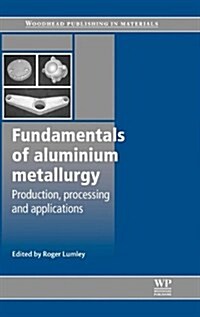 Fundamentals of Aluminium Metallurgy : Production, Processing and Applications (Hardcover)