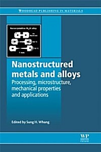 Nanostructured Metals and Alloys : Processing, Microstructure, Mechanical Properties and Applications (Hardcover)