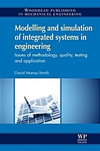 Modelling and Simulation of Integrated Systems in Engineering : Issues of Methodology, Quality, Testing and Application (Hardcover)