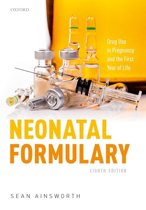 Neonatal Formulary : Drug Use in Pregnancy and the First Year of Life (Paperback, 8 Revised edition)