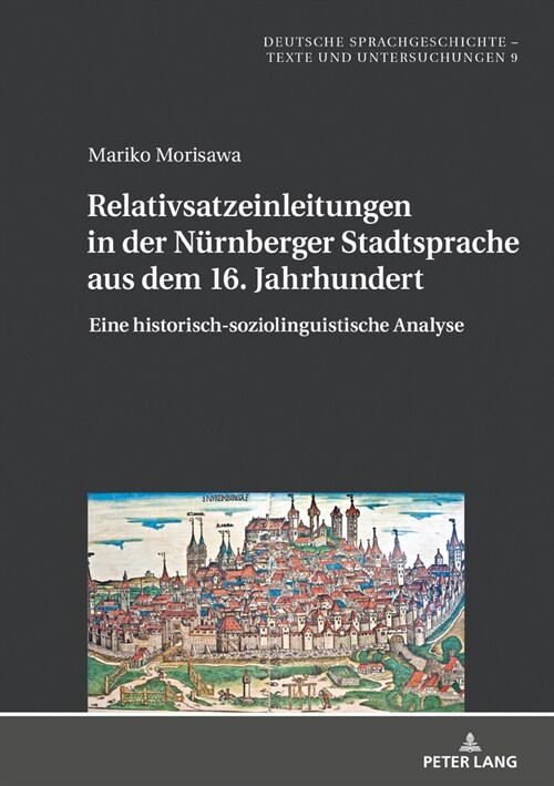 Relativsatzeinleitungen in Der Nuernberger Stadtsprache Aus Dem 16. Jahrhundert: Eine Historisch-Soziolinguistische Analyse (Hardcover)