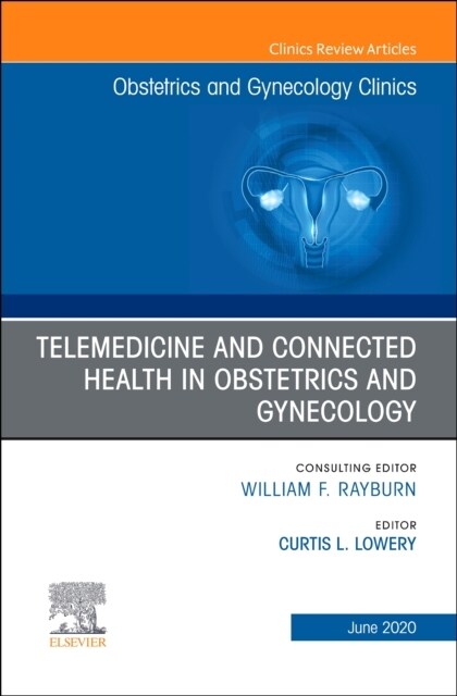 Telemedicine and Connected Health in Obstetrics and Gynecology, an Issue of Obstetrics and Gynecology Clinics: Volume 47-2 (Hardcover)