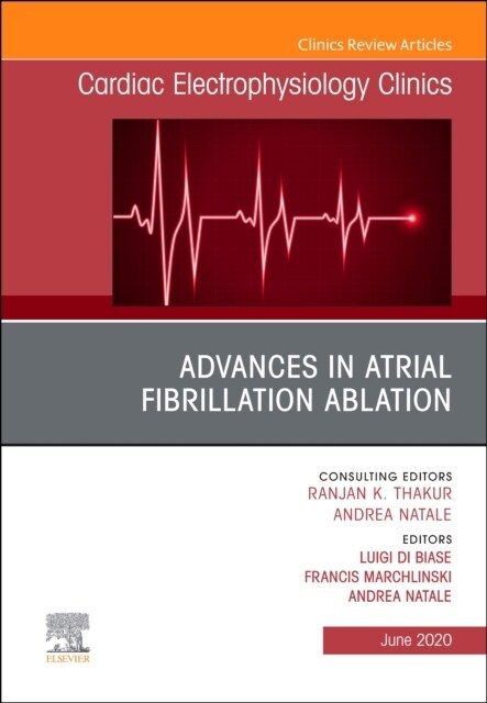 Advances in Atrial Fibrillation Ablation, an Issue of Cardiac Electrophysiology Clinics: Volume 12-2 (Hardcover)
