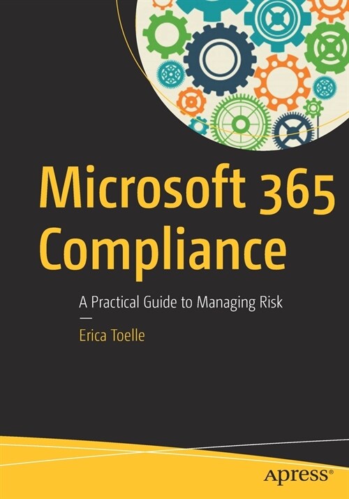Microsoft 365 Compliance: A Practical Guide to Managing Risk (Paperback)