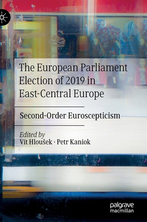 The European Parliament Election of 2019 in East-Central Europe: Second-Order Euroscepticism (Hardcover, 2020)