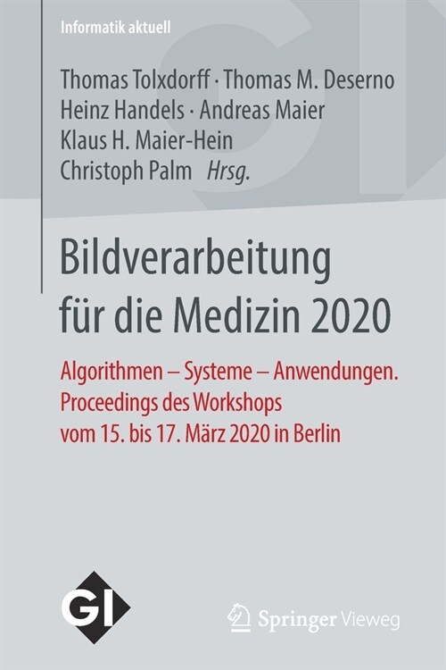 Bildverarbeitung F? Die Medizin 2020: Algorithmen - Systeme - Anwendungen. Proceedings Des Workshops Vom 15. Bis 17. M?z 2020 in Berlin (Paperback, 1. Aufl. 2020)