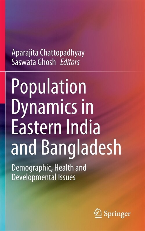 Population Dynamics in Eastern India and Bangladesh: Demographic, Health and Developmental Issues (Hardcover, 2020)