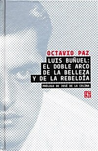 Luis Bunuel: El Doble Arco de la Belleza y de la Rebeldia (Hardcover)