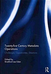 Twenty-First Century Metadata Operations : Challenges, Opportunities, Directions (Paperback)