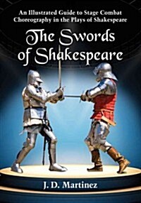 The Swords of Shakespeare: An Illustrated Guide to Stage Combat Choreography in the Plays of Shakespeare (Paperback)