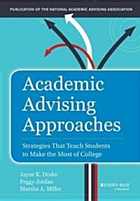 Academic Advising Approaches: Strategies That Teach Students to Make the Most of College (Hardcover)