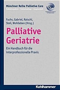 Palliative Geriatrie: Ein Handbuch Fur Die Interprofessionelle Praxis (Hardcover)