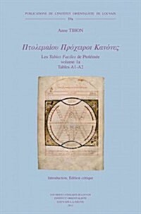 Ptolemaiou Procheiroi Kanones. Les Tables Faciles de Ptolemee. Ptolemys Handy Tables: Volume 1a: Tables A1-A2: Introduction. Edition Critique. Volume (Paperback)