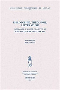 Philosophie, Theologie, Litterature: Hommage a Xavier Tilliette, Sj Pour Ses Quatre-Vingt-Dix ANS (Paperback)