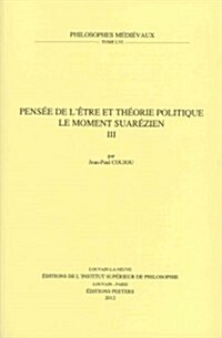 Pensee de LEtre Et Theorie Politique. Le Moment Suarezien. III (Paperback)