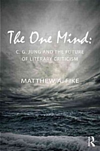 The One Mind : C. G. Jung and the future of literary criticism (Hardcover)