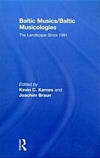 Baltic Musics/Baltic Musicologies : The Landscape Since 1991 (Paperback)