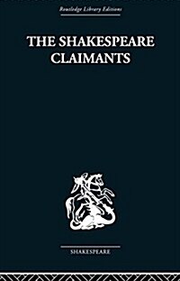 The Shakespeare Claimants : A Critical Survey of the Four Principal Theories Concerning the Authorship of the Shakespearean Plays (Paperback)