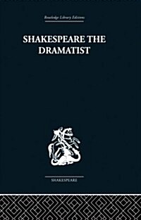 Shakespeare the Dramatist : And Other Papers (Paperback)