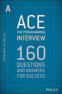 Ace the Programming Interview: 160 Questions and Answers for Success (Paperback)