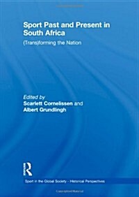 Sport Past and Present in South Africa : (Trans)forming the Nation (Paperback)