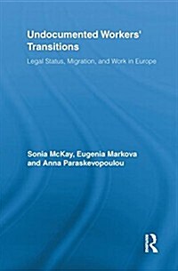 Undocumented Workers Transitions : Legal Status, Migration, and Work in Europe (Paperback)