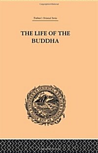 The Life of the Buddha and the Early History of His Order (Paperback)
